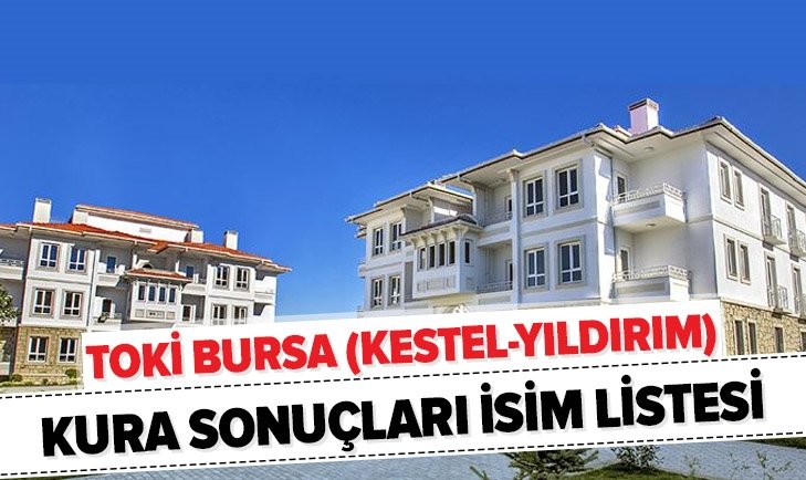 TOKİ Bursa Kestel sonuçları belli oldu. İşte Hak Sahipleri!