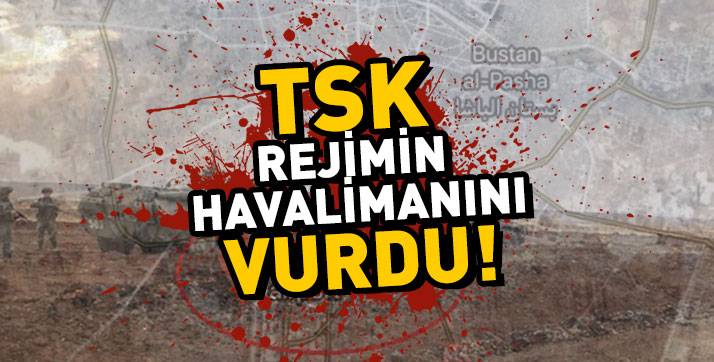 TSK; Suriye Hava Limanını Yerle Yeksan Etti!