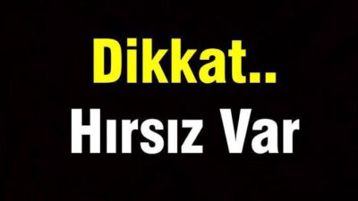 DİKKAT HIRSIZ VAR!