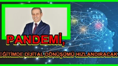 PANDEMİ, EĞİTİMDE DİJİTAL DÖNÜŞÜMÜ HIZLANDIRACAK