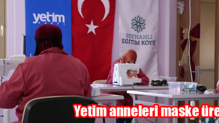 Yetim anneleri maske üretiyor