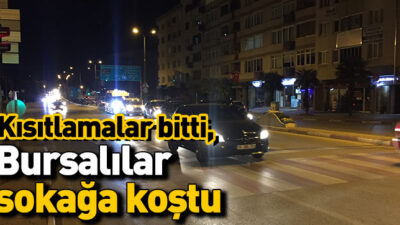 Bursa’da kısıtlama sona erdi, vatandaş sokağa koştu