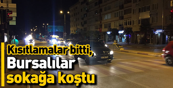 Bursa’da kısıtlama sona erdi, vatandaş sokağa koştu