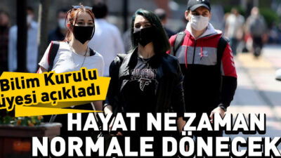 Hayat ne zaman normale dönecek?