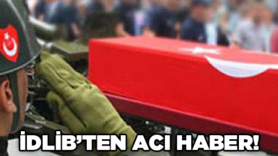 İDLİB’TEN ACI HABER