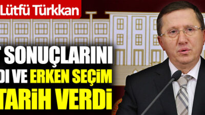 Lütfü Türkkan Erken Seçim İçin Tarih Verdi