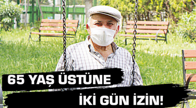65 yaş üstüne iki gün izin! İşte yeni plan