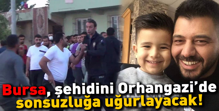 Bursa, şehidini Orhangazi’de sonsuzluğa uğurlayacak