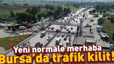 Yeni normale merhaba, Bursa’da trafik kilit!