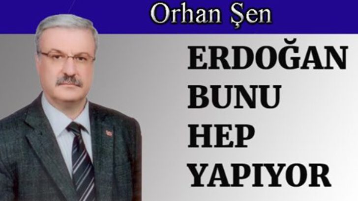 Erdoğan bunu hep yapıyor!