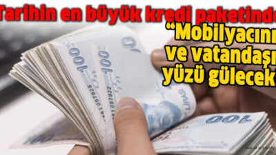 “Mobilyacının ve vatandaşın yüzü gülecek!”