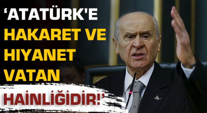 Bahçeli; “Hiç Bir Kimse Atatürk’e Hareket Edemez!”