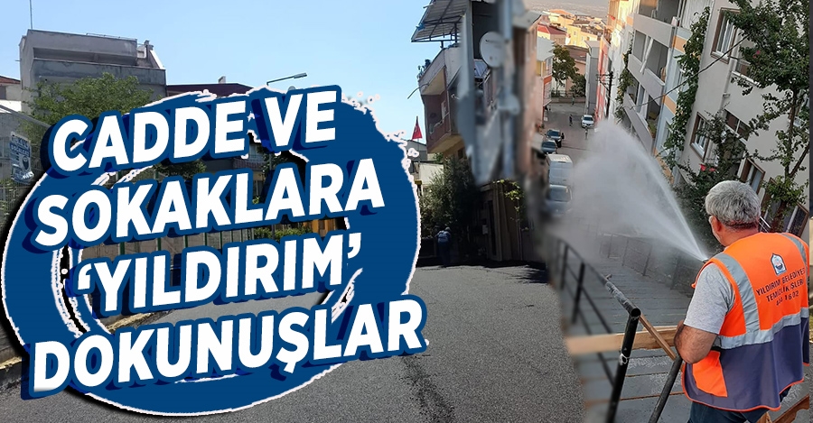 CADDE VE SOKAKLARA ‘YILDIRIM’ DOKUNUŞLAR