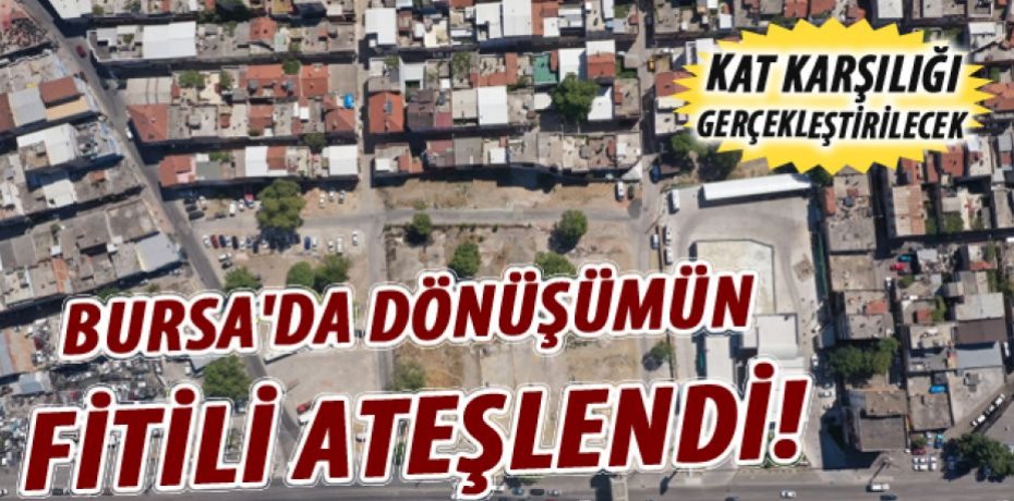 Bursa’da dönüşümün fitili ateşlendi!