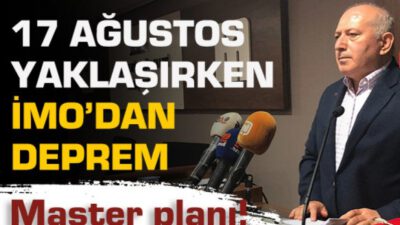 17 Ağustos yaklaşırken İMO’dan Deprem Master Planı!