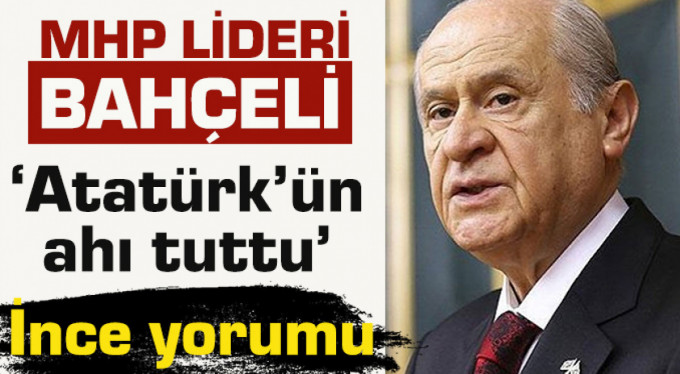 MHP lideri Bahçeli’den ‘İnce’ yorumu