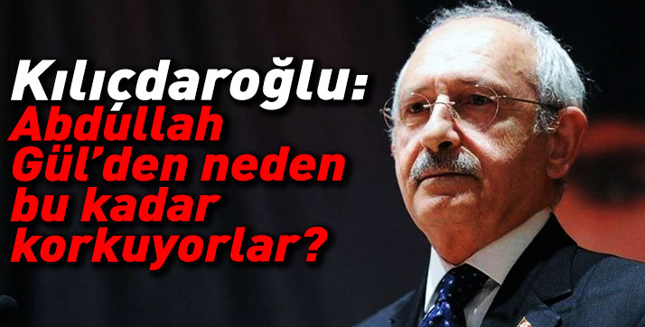 Abdullah Gül’den neden bu kadar korkuyorlar?