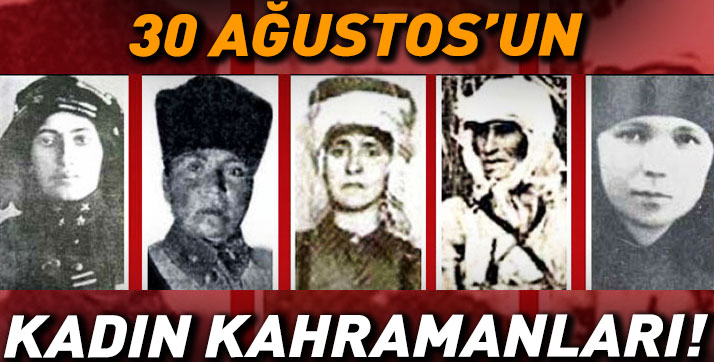 30 Ağustos’un kadın kahramanları