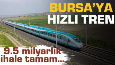 Bursa’ya hızlı tren için 9.5 milyar liralık ihale!