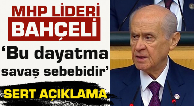 Bahçeli’den flaş açıklama! ‘Savaş sebebidir!..’
