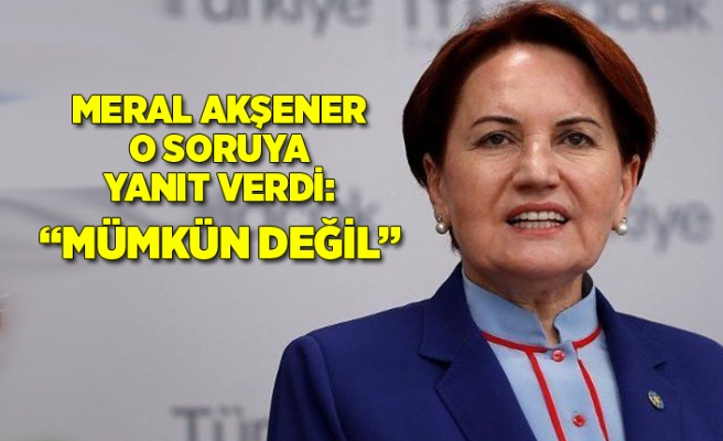 Akşener o soruya net cevap verdi: Başıma silah dayasalar…