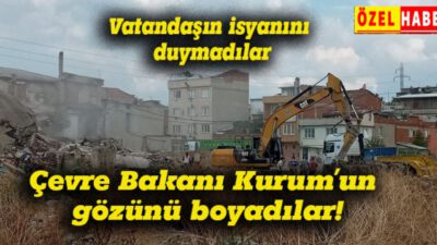 Çevre Bakanı Kurum’un gözünü boyadılar!