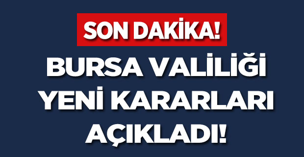 Bursa Valiliğinden yeni korona kararları