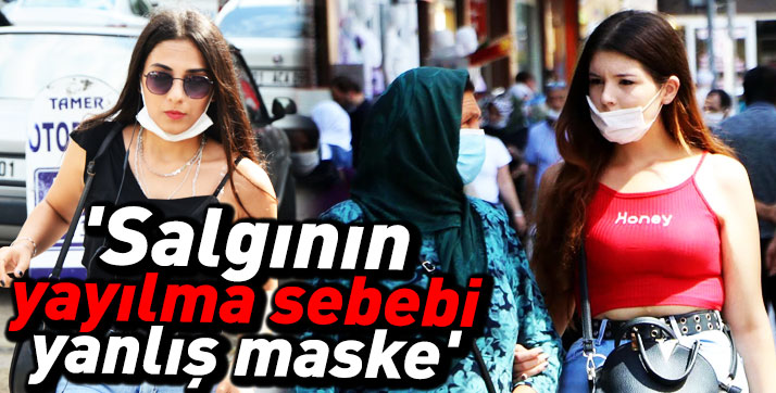 ‘Salgının yayılma sebebi yanlış maske’
