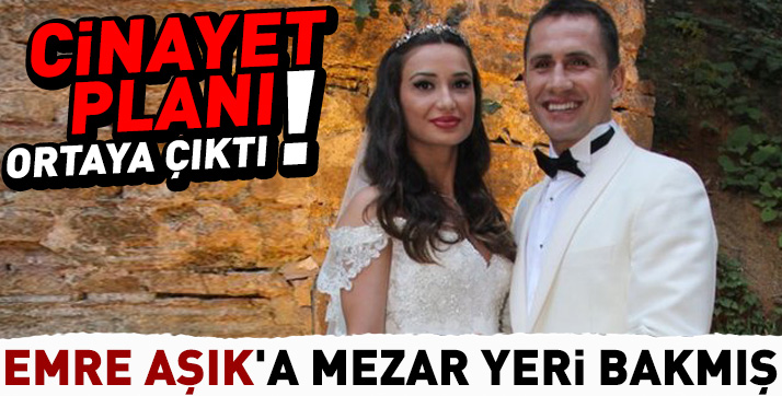 Emre Aşık’ı öldürmek için kurdukları cinayet planı ortaya çıktı