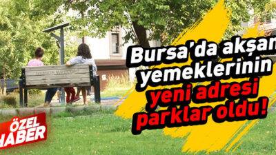 Bursalılar pandemi döneminde neden parkları tercih ediyor?