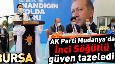 AK Parti Mudanya’da İnci Söğütlü güven tazeledi