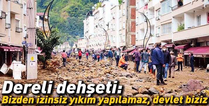 Dereli dehşeti: Bizden izinsiz yıkım yapılamaz, devlet biziz