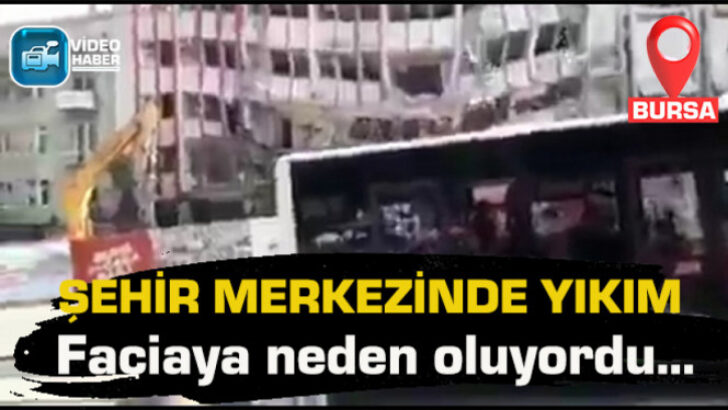 Bursa’da şehir merkezinde yıkım faciaya neden oluyordu!