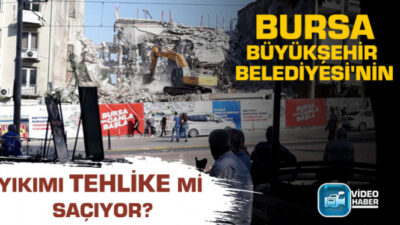 Bursa Büyükşehir Belediyesi’nin yıkımı tehlike mi saçıyor?