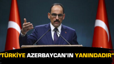“Türkiye, bu saldırılar karşısında Azerbaycan’ın yanındadır”