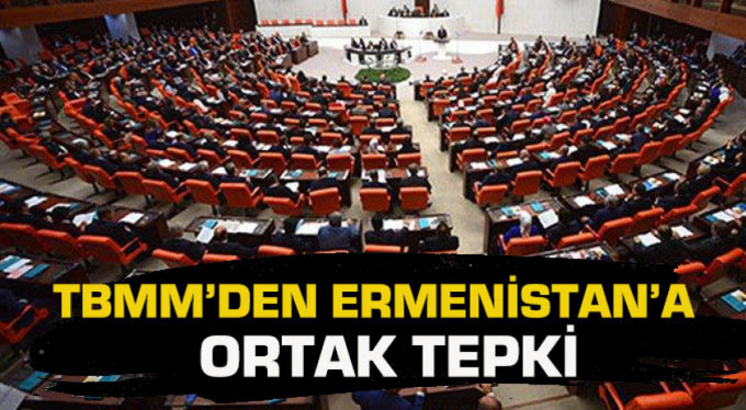 TBMM’den Ermenistan’a ortak tepki