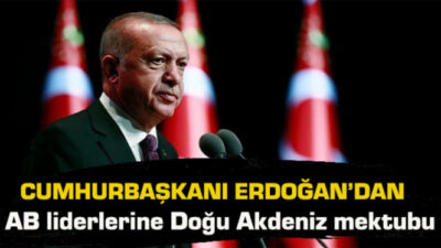 Erdoğan’dan AB liderlerine Doğu Akdeniz mektubu