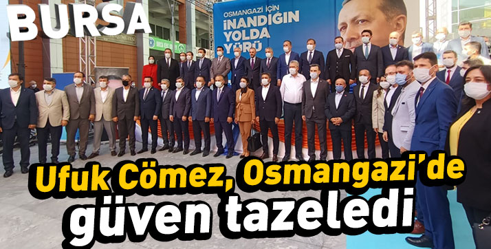 Ufuk Cömez, AK Parti Bursa Osmangazi’de güven tazeledi
