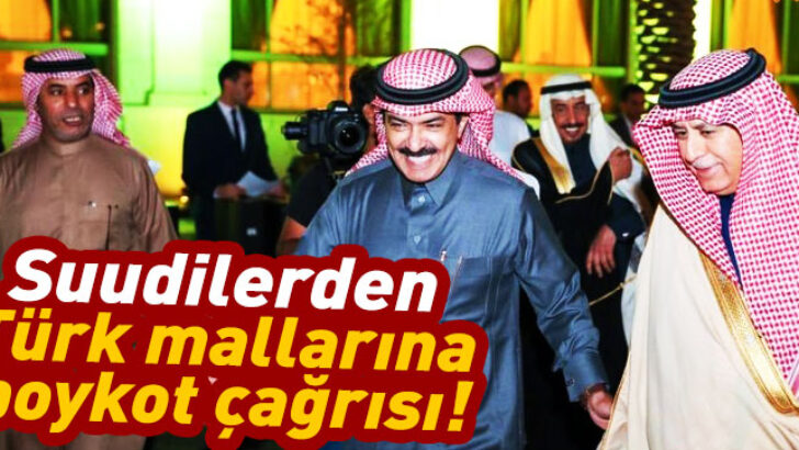 Suudilerden Türk mallarına boykot çağrısı!