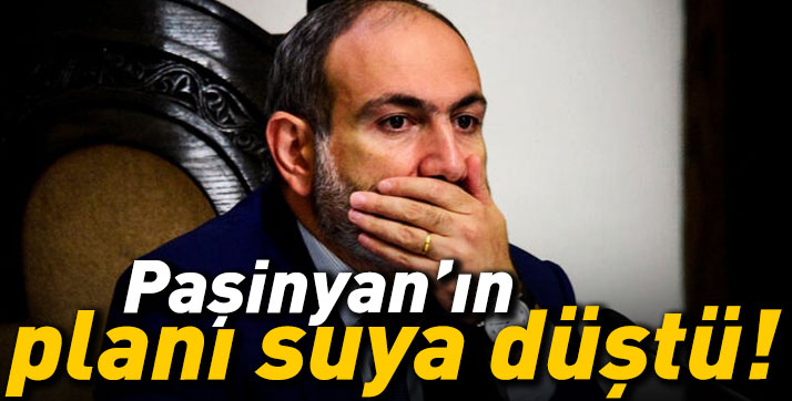 Paşinyan’ın planı suya düştü!