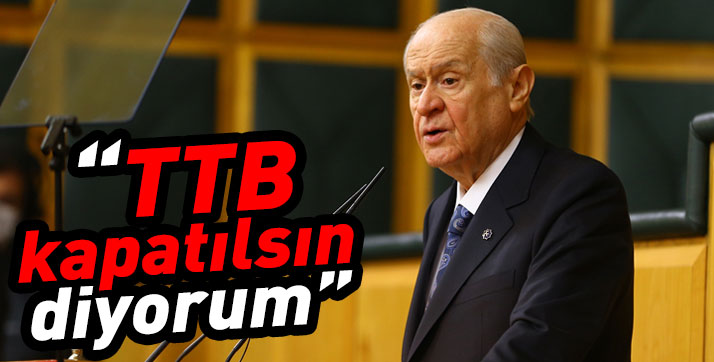 Bahçeli: TTB kapatılsın diyorum