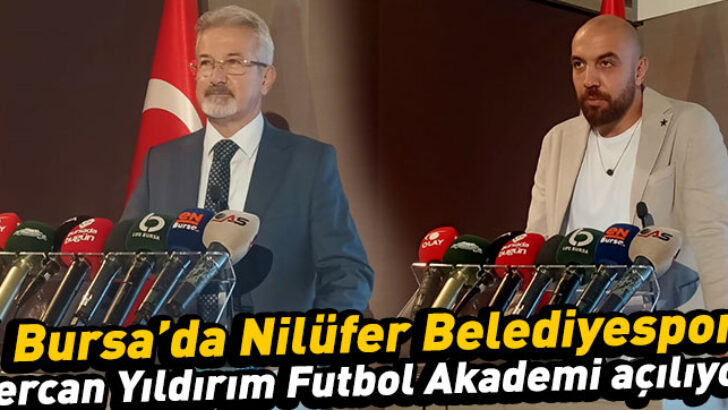 Bursa’da Nilüfer Belediyespor Sercan Yıldırım Futbol Akademi açılıyor