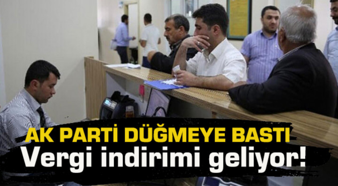 AK Parti düğmeye bastı… Vergi indirimi geliyor!