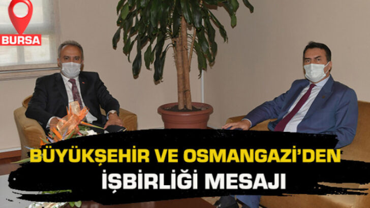Bursa’da Büyükşehir ve Osmangazi’den işbirliği mesajı