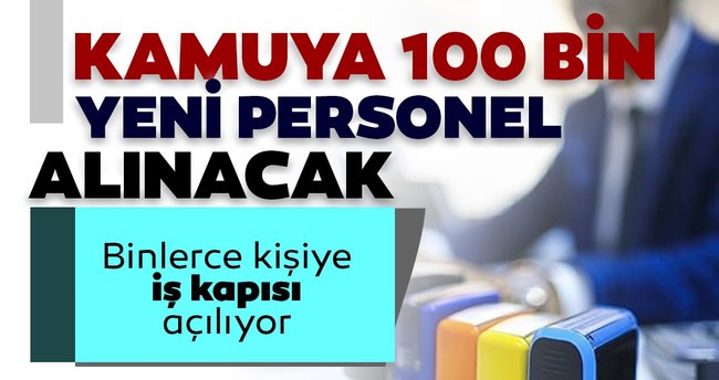 2021 yılında kamuya 100 bin personel alınacak