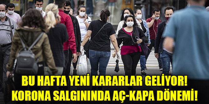 Salgında ‘Aç-Kapa’ önlemi