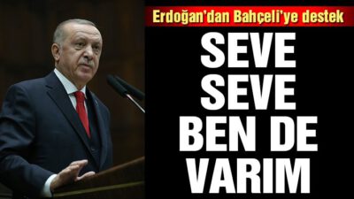 Erdoğan’dan Bahçeli’ye AYM desteği: Seve seve ben de varım