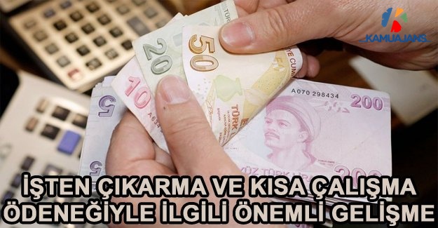 Kısa çalışma ödeneği ve işten çıkarma yasağında sıcak gelişme!