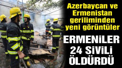 Azerbaycan-Ermenistan savaşı: Ermeniler yine sivilleri vurdu