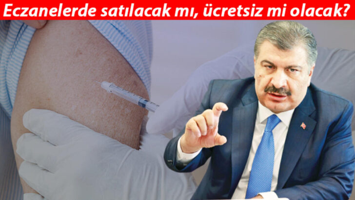 Aşılar ücretli mi, ücretsiz mi olacak? İlerleyen dönemde aşılar eczanelerde bulunacak mı?